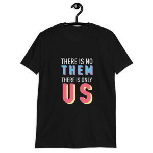There Is No Them There Is Only Us - Short-Sleeve Unisex T-Shirt